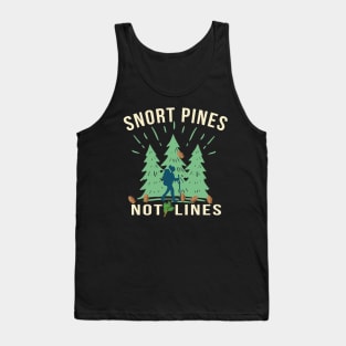 Snort Pines Not Lines Tank Top